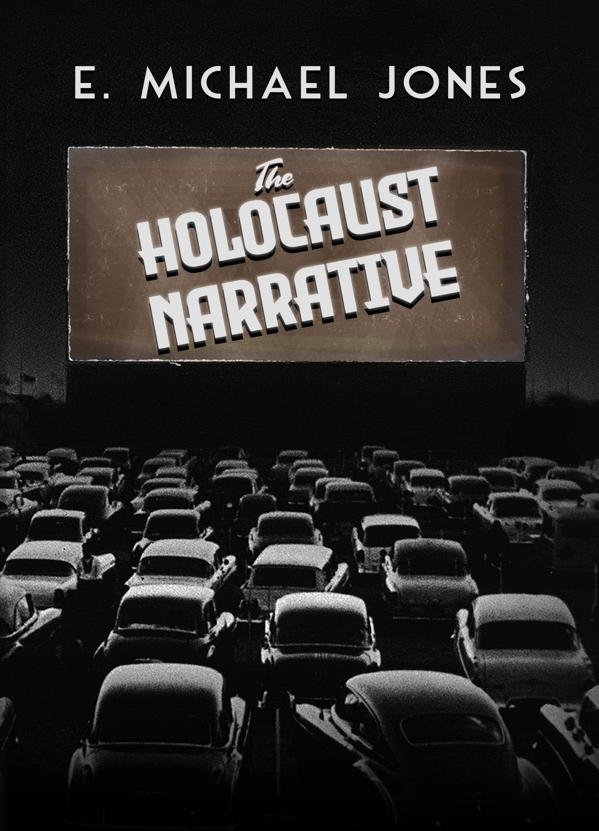 The Holocaust Narrative, by E Michael Jones
